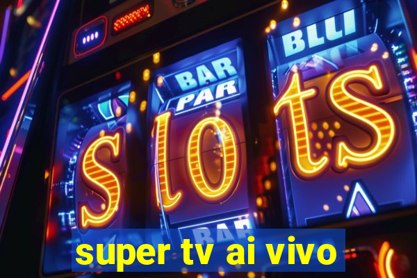 super tv ai vivo